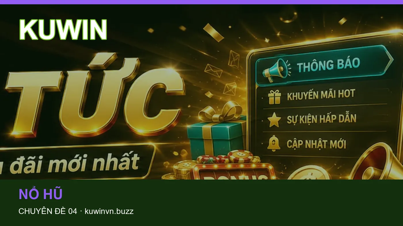 Đối chiếu nguồn và thời điểm cập nhật trong Nổ hũ của KUWIN