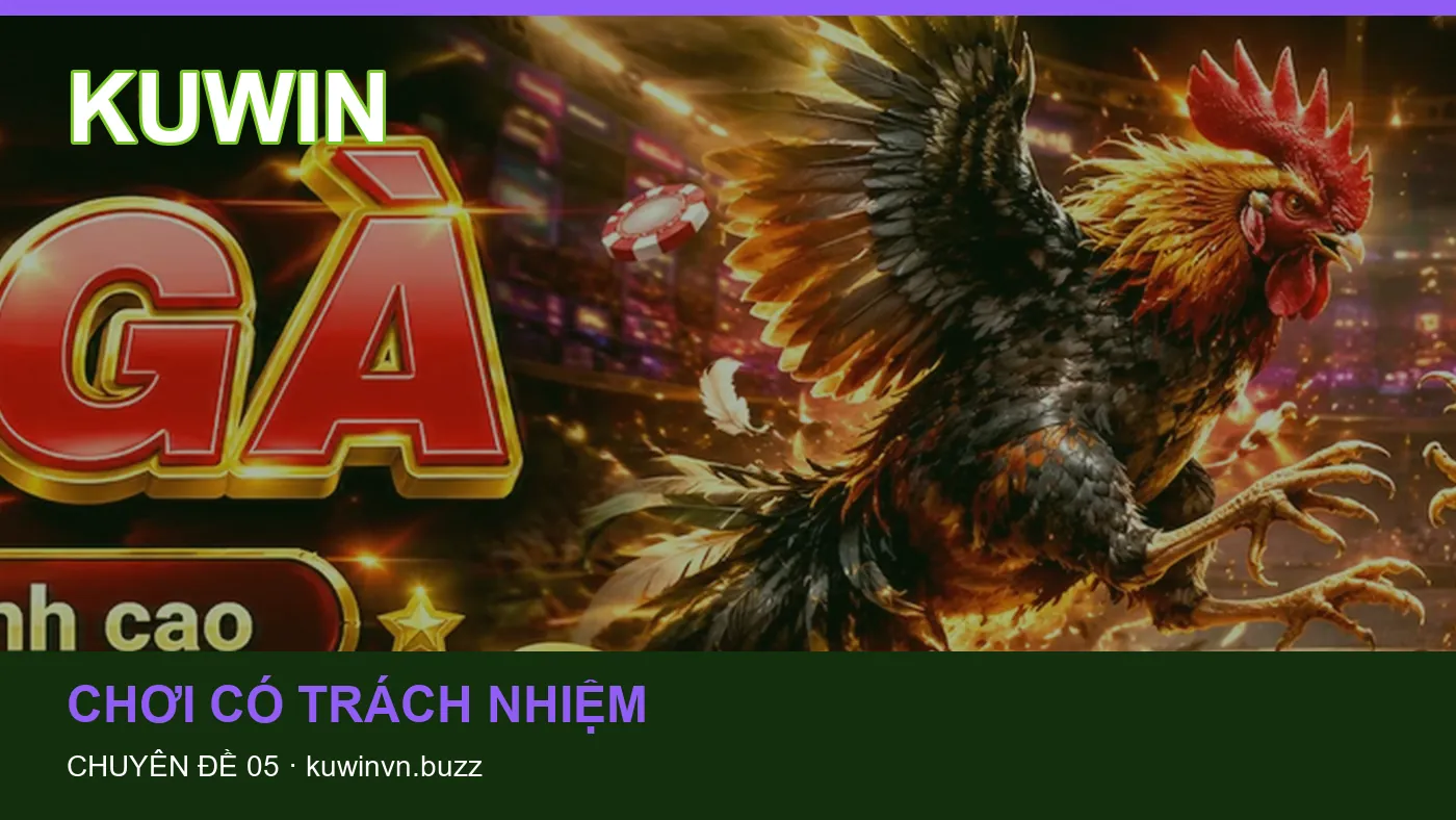 Hỏi đáp về Chơi có trách nhiệm: quy trình tự kiểm tra trên KUWIN